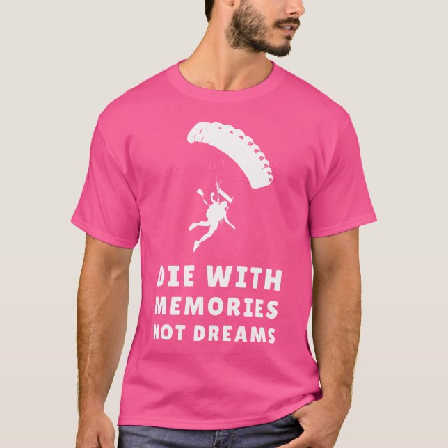 Die With Memories Not Dreams Skydive Freefly Skydi T-Shirt (Front)