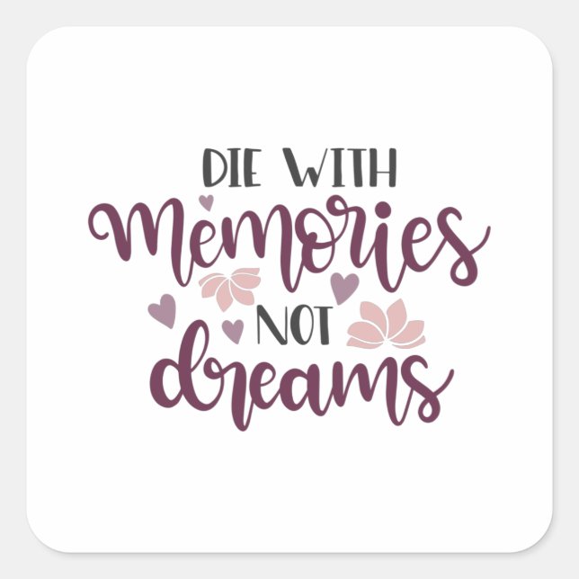 Die with memories not dreams square sticker (Front)