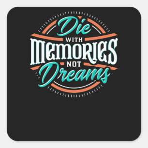 Die with Memories not Dreams Square Sticker
