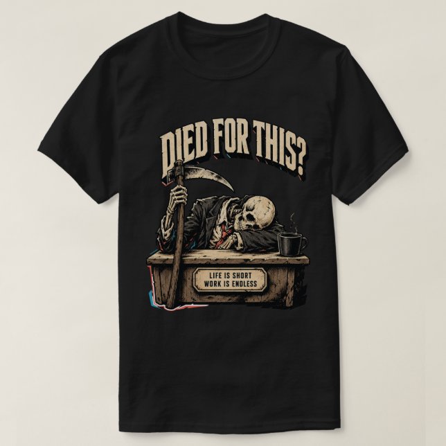 Died For This Funny Skeleton Work T-Shirt (Design Front)
