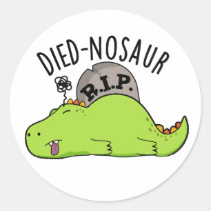 Died-nosaur Funny Dinosaur Puns  Classic Round Sticker