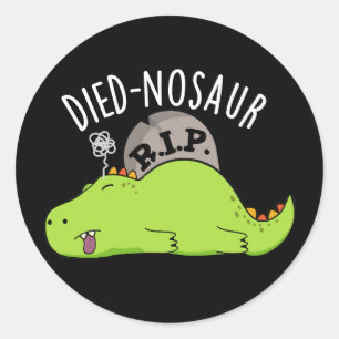 Died-nosaur Funny Dinosaur Puns Dark BG Classic Round Sticker