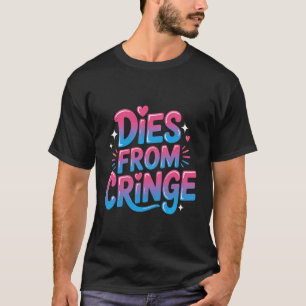 Dies from Cringe Awkward Humour Meme Reaction - T-Shirt
