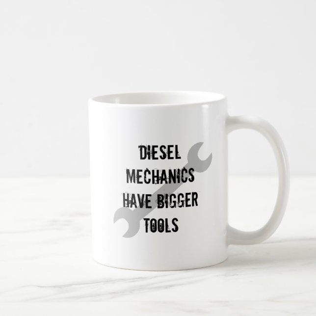 Diesal Mechanics have bigger tools Coffee Mug (Right)