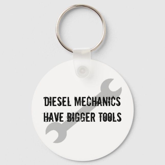 Diesal Mechanics have bigger tools Key Ring (Front)
