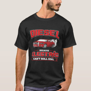 Diesel Because Electric Cant Roll Coal Truck Car M T-Shirt