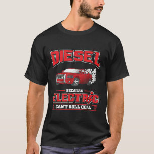 Diesel Because Electric Cant Roll Coal Truck Car M T-Shirt