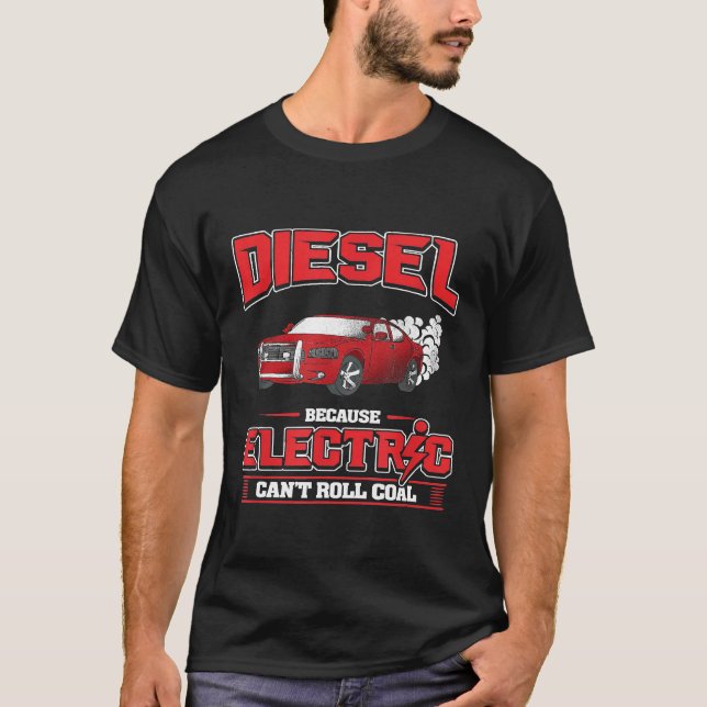 Diesel Because Electric Cant Roll Coal Truck Car M T-Shirt (Front)