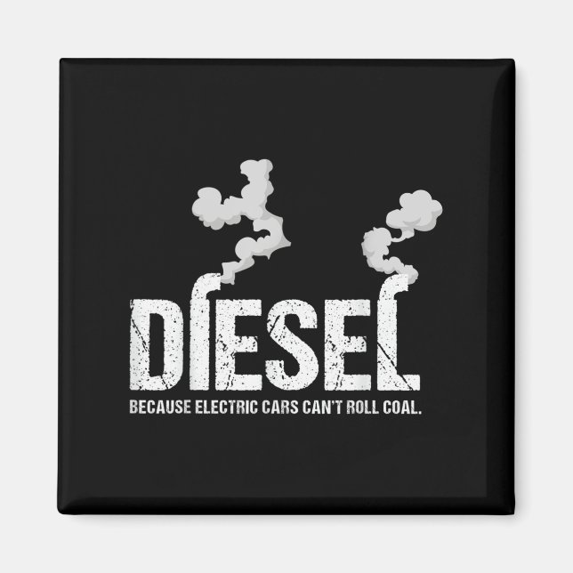Diesel Because Electric Can't Roll Coal Trucker Gi Magnet (Front)