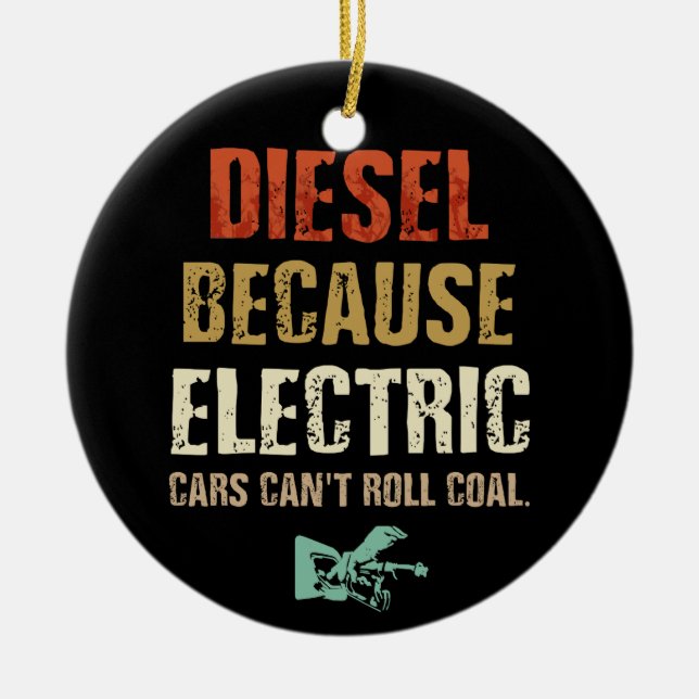 Diesel because Electric Cars Can't Roll Coal Ceramic Tree Decoration (Front)