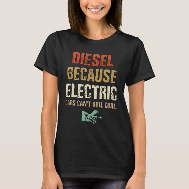 Diesel because Electric Cars Can't Roll Coal T-Shirt (Front)