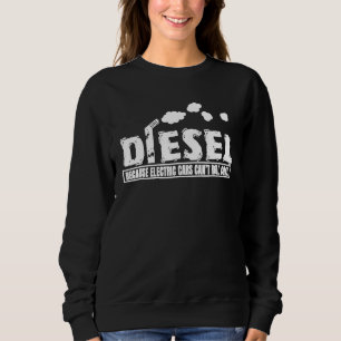 Diesel Because Electric Cars Cant Roll Coal Truck Sweatshirt