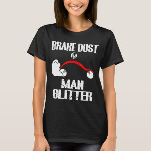Diesel Car Mechanic Quote Brake Dust Is Man T-Shirt