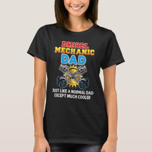 Diesel Mechanic Dad Just Like A Normal Except Much T-Shirt