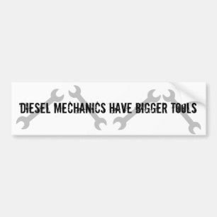 Diesel Mechanics Have Bigger Tools Bumper Sticker