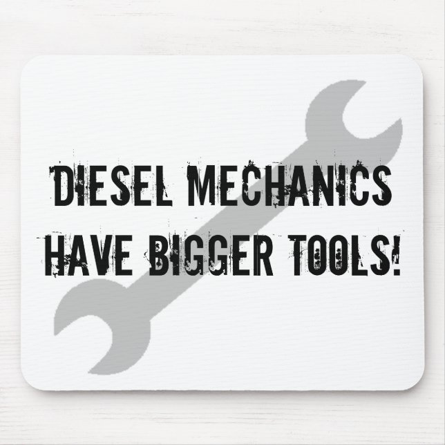 Diesel Mechanics Have Bigger Tools! Mouse Mat (Front)