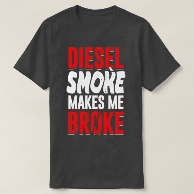 Diesel Smoke Makes Me Broke   T-Shirt (Design Front)