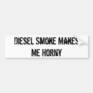 Diesel Smoke Makes Me Horny Bumper Sticker