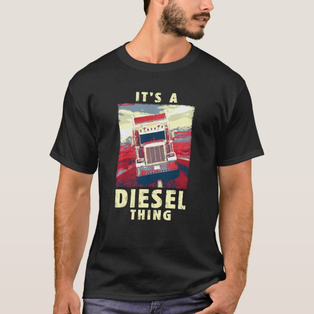 Diesel Thing Big Rig Semi Trailer Truck Driver Vin T-Shirt (Front)