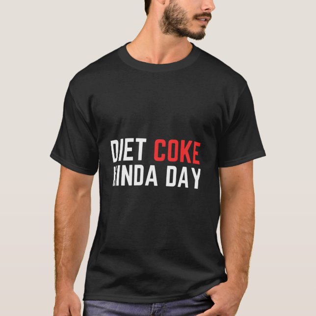 Diet Coke Kinda Day Fitness Lose Weight T-Shirt (Front)
