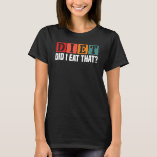 Diet Did I Eat That Grill Master Chef Enthusiast T-Shirt