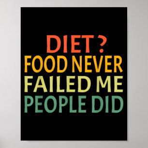 Diet Food Never Failed Me People Did Funny Food Lo Poster