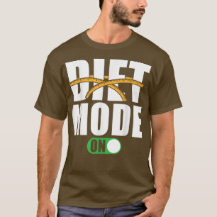 Diet Motivation Saying Diet Mode on  T-Shirt