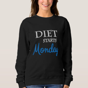 Diet Starts Monday Sweatshirt