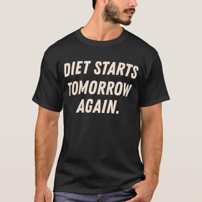 Diet Starts Tomorrow Again Fun Motivational Quote T-Shirt (Front)