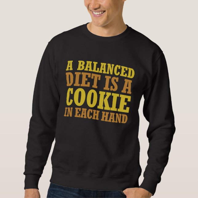 Dietician A Balanced Diet Is a Cookie in Each Hand Sweatshirt (Front)