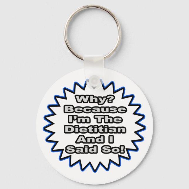Dietician...Because I Said So Key Ring (Front)
