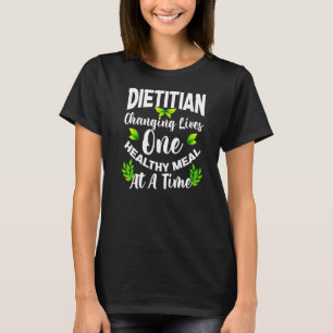 Dietician Changing Lives One Healthy Meal At A Tim T-Shirt