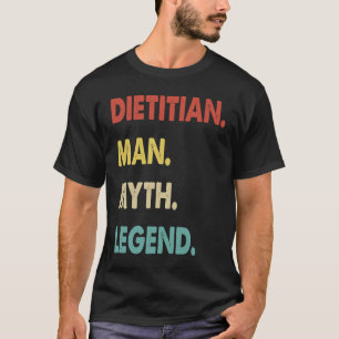 Dietician Man Myth Legend 1 T-Shirt