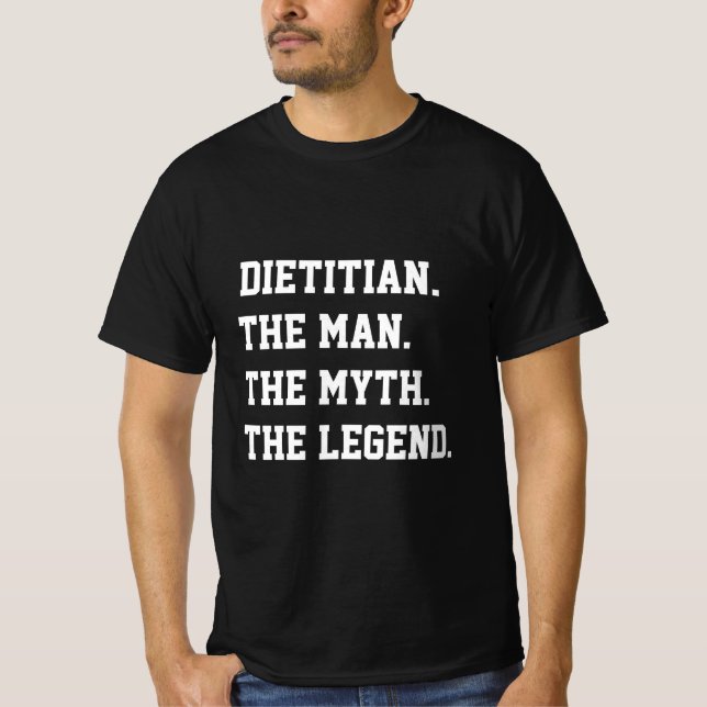 Dietician The Man The Myth The Legend   T-Shirt (Front)