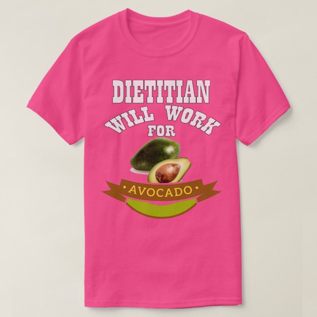 Dietician Will Work for Avocado 1 T-Shirt (Design Front)
