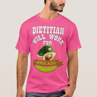 Dietician Will Work for Avocado 1 T-Shirt