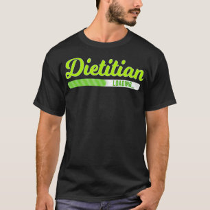 Dietitian Loading - Dietician Nutritionist Nutriti T-Shirt