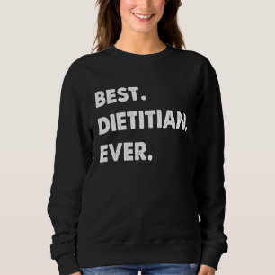 Dietitian Profession Best Dietitian Ever Sweatshirt