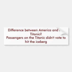 Difference between America and the Titanic? Bumper Sticker