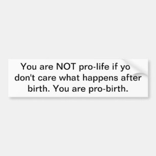 Difference between pro-life and pro-birth bumper sticker