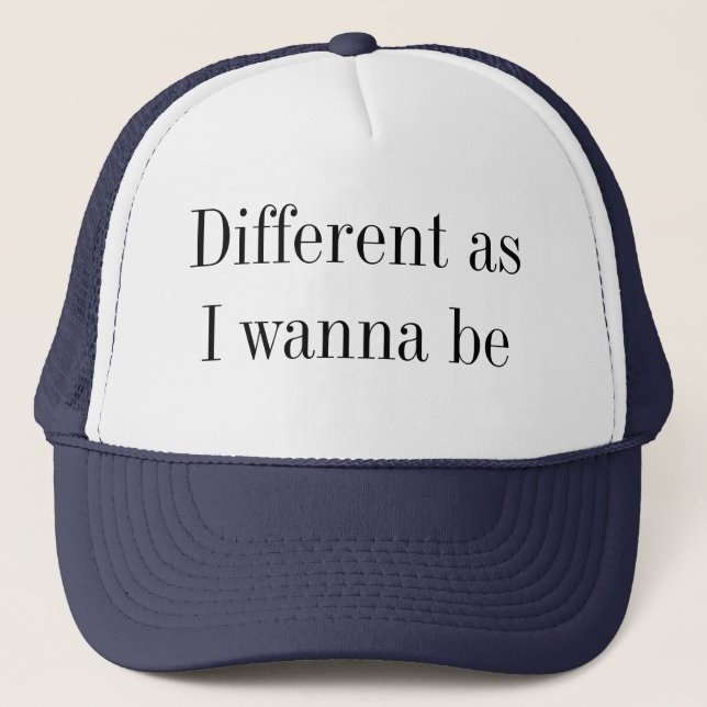 Different As I Wanna Be Quote Trucker Hat (Front)