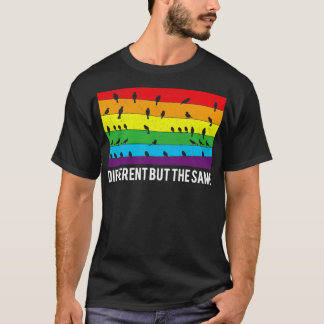 Different But The Same Equality LGBT Pride Gay Les T-Shirt