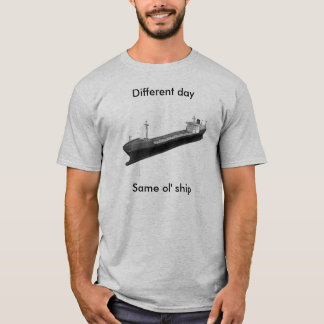 Different day, Same ol' ship T-Shirt