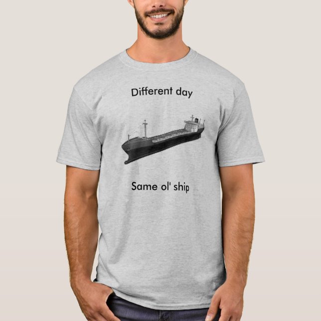 Different day, Same ol' ship T-Shirt (Front)
