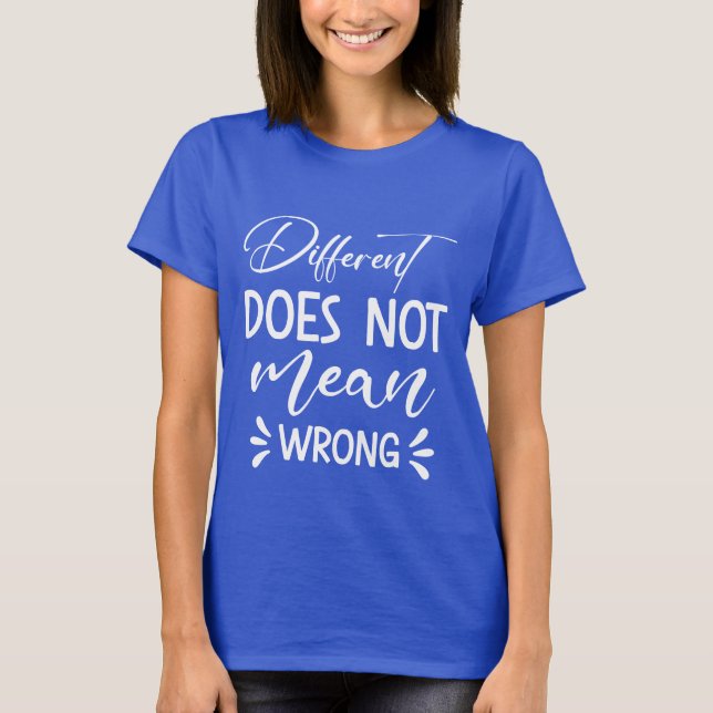 Different Does Not Mean Wrong T-Shirt (Front)