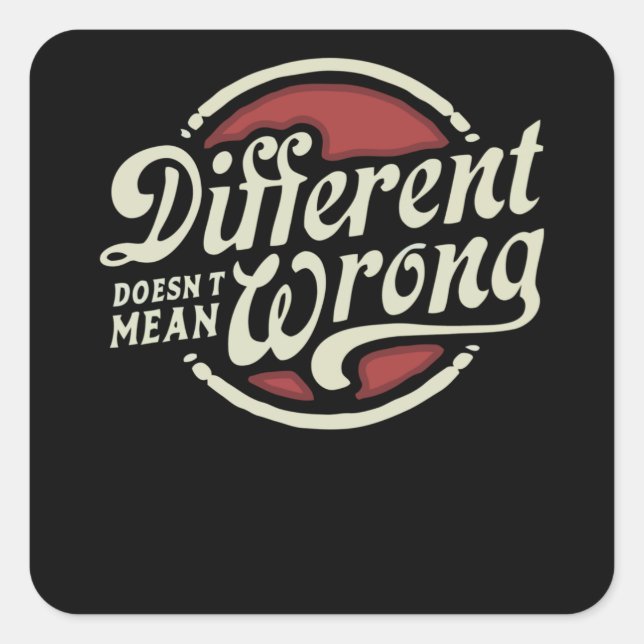 Different Doesn't Mean Wrong Square Sticker (Front)