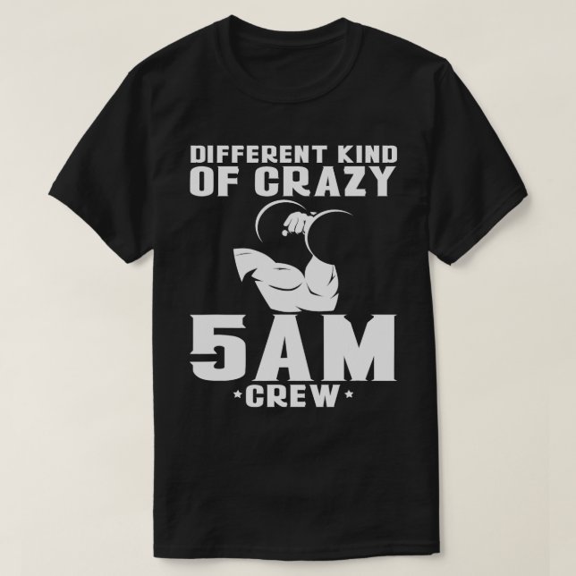 Different Kind Of Crazy 5am Crew T-Shirt (Design Front)