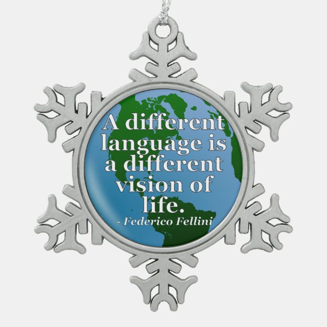 Different Language, Life Quote. Globe Snowflake Pewter Christmas Ornament (Front)
