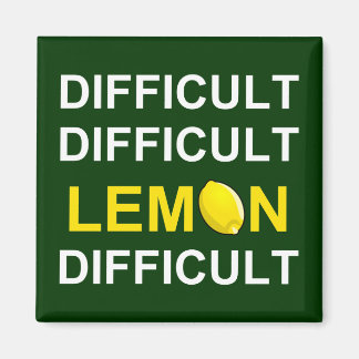 ‘Difficult, Difficult, Lemon, Difficult’ Magnet