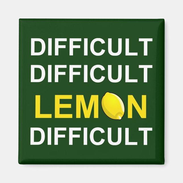 ‘Difficult, Difficult, Lemon, Difficult’ Magnet (Front)